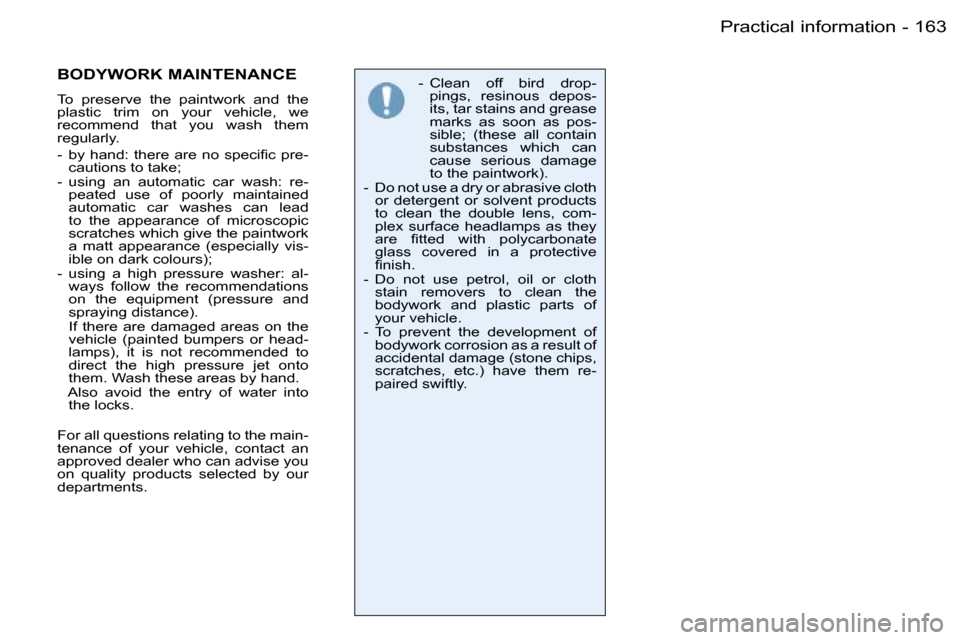 Peugeot 206 Dag 2006  Owners Manual �1�6�3�P�r�a�c�t�i�c�a�l� �i�n�f�o�r�m�a�t�i�o�n�-
�-�  �C�l�e�a�n�  �o�f�f�  �b�i�r�d�  �d�r�o�p�-�p�i�n�g�s�,�  �r�e�s�i�n�o�u�s�  �d�e�p�o�s�- 
�i�t�s�,� �t�a�r� �s�t�a�i�n�s� �a�n�d� �g�r�e�a�s�e�
