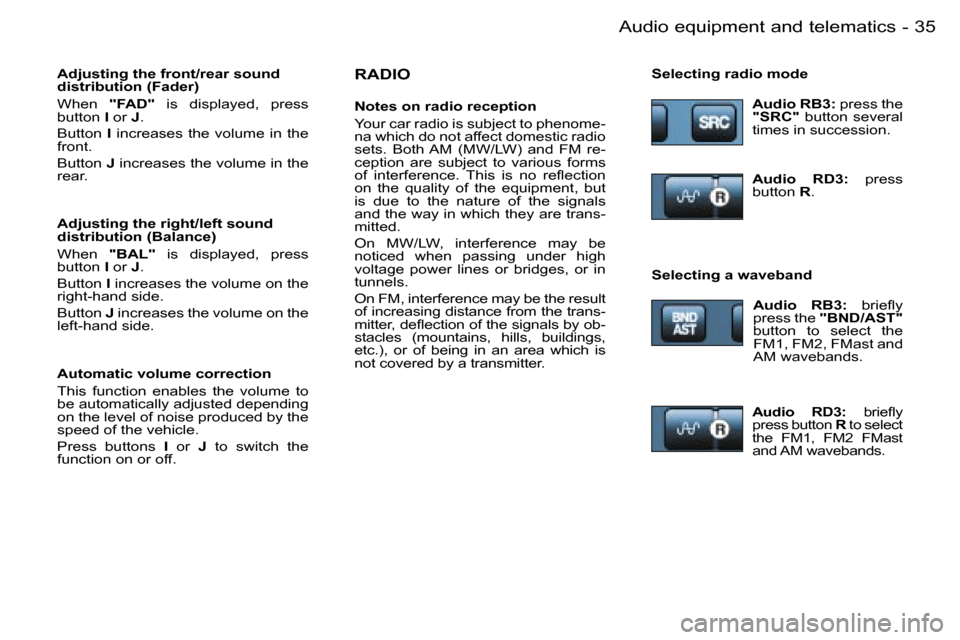 Peugeot 206 Dag 2006 Owners Guide �3�5�A�u�d�i�o� �e�q�u�i�p�m�e�n�t� �a�n�d� �t�e�l�e�m�a�t�i�c�s�-
�R�A�D�I�O
�N�o�t�e�s� �o�n� �r�a�d�i�o� �r�e�c�e�p�t�i�o�n 
�Y�o�u�r� �c�a�r� �r�a�d�i�o� �i�s� �s�u�b�j�e�c�t� �t�o� �p�h�e�n�o�m�e