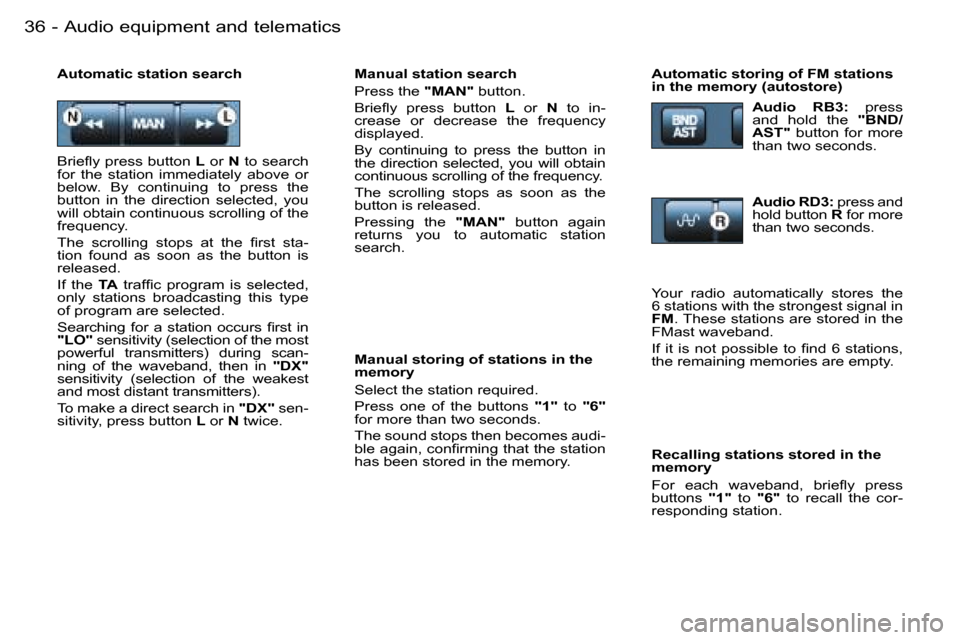 Peugeot 206 Dag 2006 Owners Guide �A�u�d�i�o� �e�q�u�i�p�m�e�n�t� �a�n�d� �t�e�l�e�m�a�t�i�c�s�3�6 �-
�M�a�n�u�a�l� �s�t�a�t�i�o�n� �s�e�a�r�c�h 
�P�r�e�s�s� �t�h�e� �"�M�A�N�"� �b�u�t�t�o�n�.
�B�r�i�e�ﬂ�y �p�r�e�s�s �b�u�t�t�o�n �L