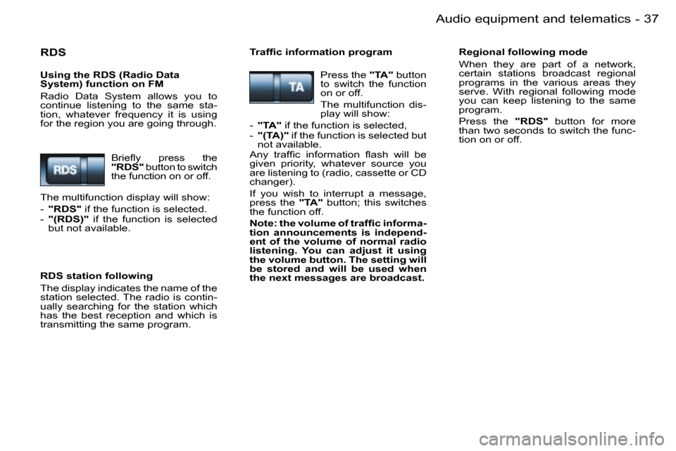 Peugeot 206 Dag 2006 Owners Guide �3�7�A�u�d�i�o� �e�q�u�i�p�m�e�n�t� �a�n�d� �t�e�l�e�m�a�t�i�c�s�-
�R�D�S
�U�s�i�n�g� �t�h�e� �R�D�S� �(�R�a�d�i�o� �D�a�t�a�  
�S�y�s�t�e�m�)� �f�u�n�c�t�i�o�n� �o�n� �F�M 
�R�a�d�i�o�  �D�a�t�a�  �S