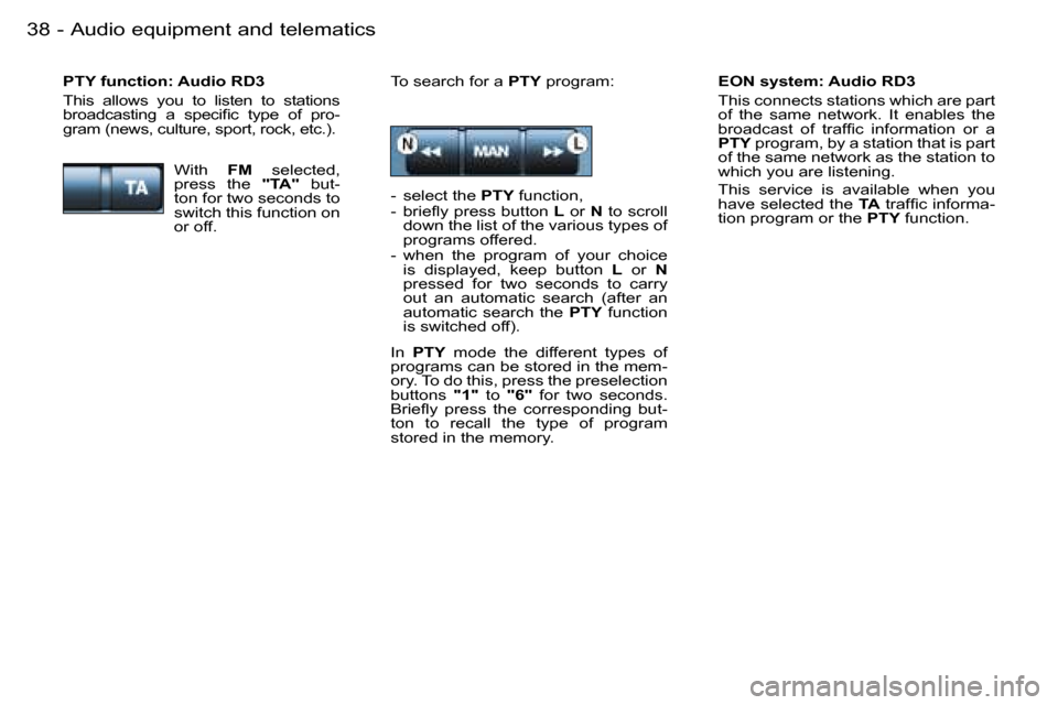 Peugeot 206 Dag 2006 Owners Guide �A�u�d�i�o� �e�q�u�i�p�m�e�n�t� �a�n�d� �t�e�l�e�m�a�t�i�c�s�3�8 �-
�E�O�N� �s�y�s�t�e�m�:� �A�u�d�i�o� �R�D�3 
�T�h�i�s� �c�o�n�n�e�c�t�s� �s�t�a�t�i�o�n�s� �w�h�i�c�h� �a�r�e� �p�a�r�t�  
�o�f�  �t�