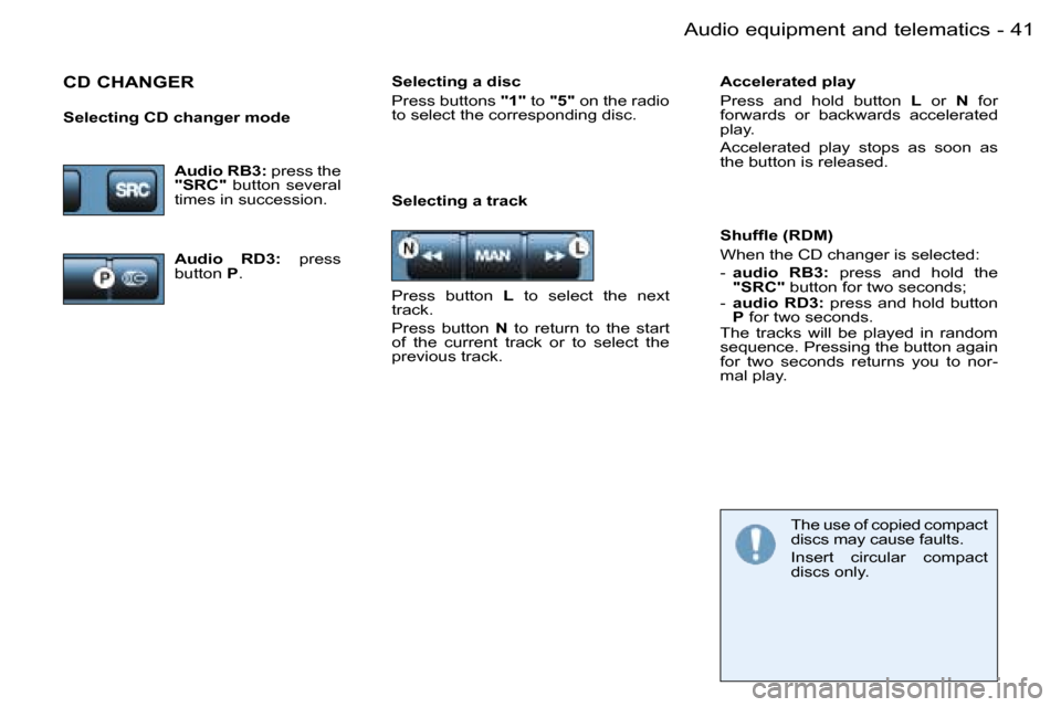 Peugeot 206 Dag 2006 Owners Guide �4�1�A�u�d�i�o� �e�q�u�i�p�m�e�n�t� �a�n�d� �t�e�l�e�m�a�t�i�c�s�-
�S�e�l�e�c�t�i�n�g� �a� �t�r�a�c�k�S�h�u�f�ﬂ�e �(�R�D�M�) 
�W�h�e�n� �t�h�e� �C�D� �c�h�a�n�g�e�r� �i�s� �s�e�l�e�c�t�e�d�: 
�-� �a