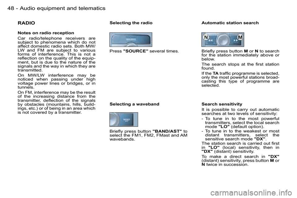 Peugeot 206 Dag 2006 Service Manual �4�8 �-�A�u�d�i�o� �e�q�u�i�p�m�e�n�t� �a�n�d� �t�e�l�e�m�a�t�i�c�s
�R�A�D�I�O
�N�o�t�e�s� �o�n� �r�a�d�i�o� �r�e�c�e�p�t�i�o�n 
�C�a�r�  �r�a�d�i�o�/�t�e�l�e�p�h�o�n�e�  �r�e�c�e�i�v�e�r�s�  �a�r�e� 