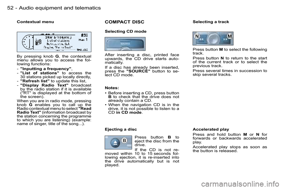 Peugeot 206 Dag 2006 Workshop Manual �5�2 �-�A�u�d�i�o� �e�q�u�i�p�m�e�n�t� �a�n�d� �t�e�l�e�m�a�t�i�c�s
�C�o�n�t�e�x�t�u�a�l� �m�e�n�u 
�B�y�  �p�r�e�s�s�i�n�g�  �k�n�o�b� �G�,�  �t�h�e�  �c�o�n�t�e�x�t�u�a�l� 
�m�e�n�u�  �a�l�l�o�w�s� 