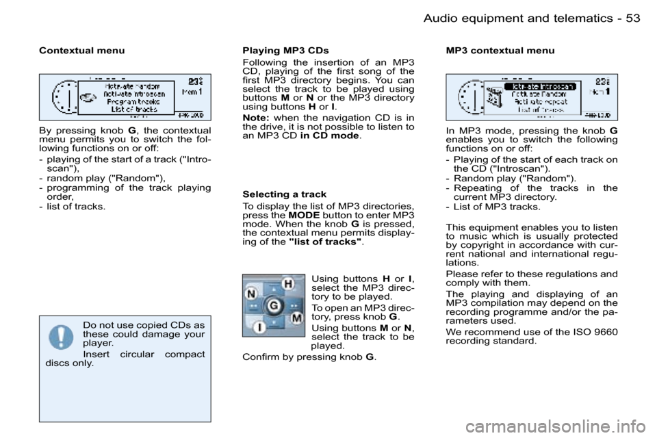 Peugeot 206 Dag 2006 Workshop Manual �5�3
�-�A�u�d�i�o� �e�q�u�i�p�m�e�n�t� �a�n�d� �t�e�l�e�m�a�t�i�c�s
�C�o�n�t�e�x�t�u�a�l� �m�e�n�u 
�B�y�  �p�r�e�s�s�i�n�g�  �k�n�o�b� 
�G�,�  �t�h�e�  �c�o�n�t�e�x�t�u�a�l� 
�m�e�n�u�  �p�e�r�m�i�t�