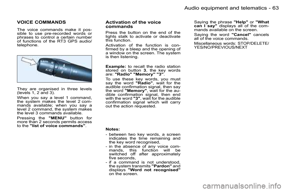 Peugeot 206 Dag 2006 Repair Manual �6�3
�-�A�u�d�i�o� �e�q�u�i�p�m�e�n�t� �a�n�d� �t�e�l�e�m�a�t�i�c�s
�V�O�I�C�E� �C�O�M�M�A�N�D�S
�T�h�e�  �v�o�i�c�e�  �c�o�m�m�a�n�d�s�  �m�a�k�e�  �i�t�  �p�o�s�- 
�s�i�b�l�e�  �t�o�  �u�s�e�  �p�r�