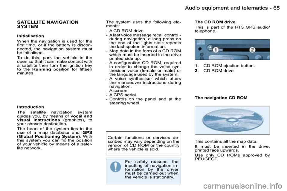Peugeot 206 Dag 2006 Repair Manual �6�5
�-�A�u�d�i�o� �e�q�u�i�p�m�e�n�t� �a�n�d� �t�e�l�e�m�a�t�i�c�s
�S�A�T�E�L�L�I�T�E� �N�A�V�I�G�A�T�I�O�N�  
�S�Y�S�T�E�M
�I�n�i�t�i�a�l�i�s�a�t�i�o�n 
�W�h�e�n�  �t�h�e�  �n�a�v�i�g�a�t�i�o�n�  �i