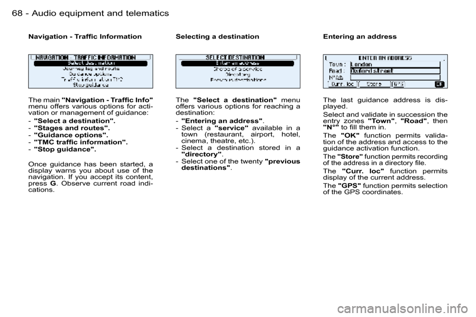 Peugeot 206 Dag 2006 Repair Manual �6�8 �-�A�u�d�i�o� �e�q�u�i�p�m�e�n�t� �a�n�d� �t�e�l�e�m�a�t�i�c�s
�T�h�e� �m�a�i�n� �"�N�a�v�i�g�a�t�i�o�n� �-� �T�r�a�f�ﬁ�c �I�n�f�o�" � 
�m�e�n�u�  �o�f�f�e�r�s�  �v�a�r�i�o�u�s�  �o�p�t�i�o�n�s