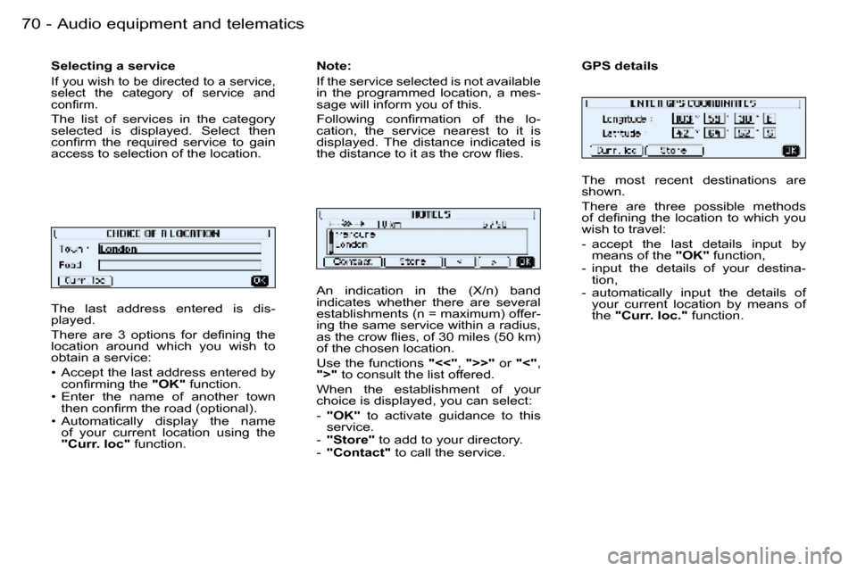 Peugeot 206 Dag 2006 Repair Manual �7�0 �-�A�u�d�i�o� �e�q�u�i�p�m�e�n�t� �a�n�d� �t�e�l�e�m�a�t�i�c�s
�T�h�e�  �l�a�s�t�  �a�d�d�r�e�s�s�  �e�n�t�e�r�e�d�  �i�s�  �d�i�s�- 
�p�l�a�y�e�d�. 
�T�h�e�r�e�  �a�r�e�  �3�  �o�p�t�i�o�n�s�  �