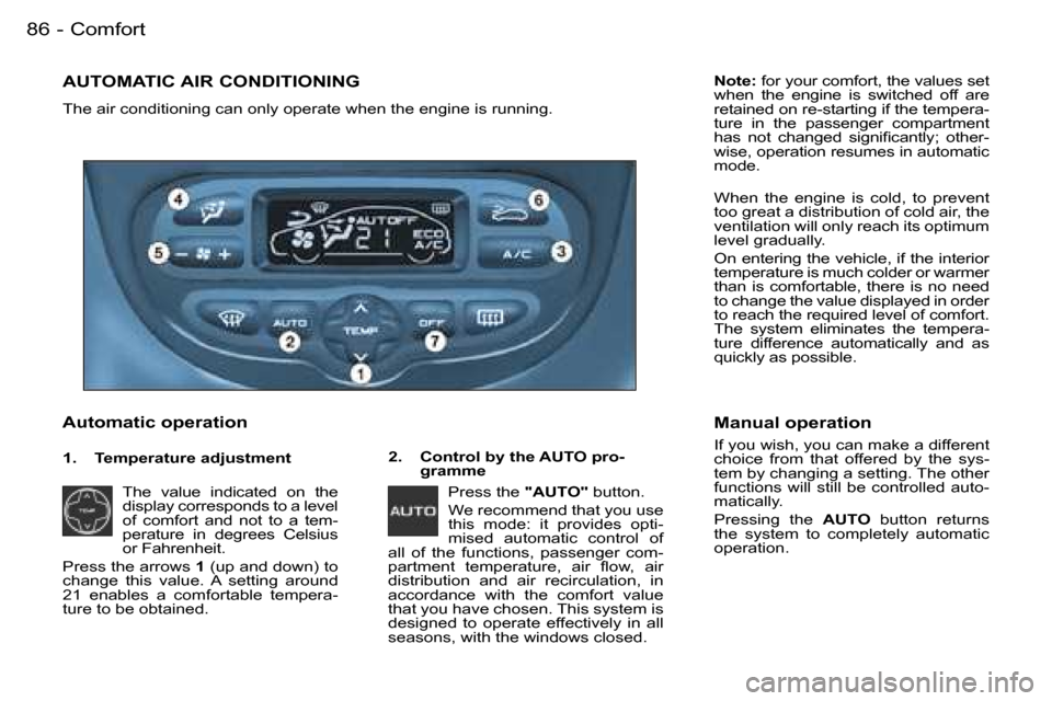 Peugeot 206 Dag 2006 Manual Online �C�o�m�f�o�r�t�8�6 �-
�A�U�T�O�M�A�T�I�C� �A�I�R� �C�O�N�D�I�T�I�O�N�I�N�G
�T�h�e� �a�i�r� �c�o�n�d�i�t�i�o�n�i�n�g� �c�a�n� �o�n�l�y� �o�p�e�r�a�t�e� �w�h�e�n� �t�h�e� �e�n�g�i�n�e� �i�s� �r�u�n�n�i�