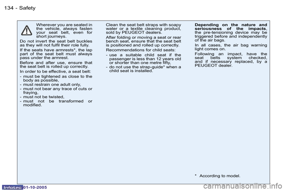 Peugeot 206 Dag 2005.5  Owners Manual �S�a�f�e�t�y�1�3�4 �-
�0�1�-�1�0�-�2�0�0�5
�W�h�e�r�e�v�e�r� �y�o�u� �a�r�e� �s�e�a�t�e�d� �i�n�  
�t�h�e�  �v�e�h�i�c�l�e�,�  �a�l�w�a�y�s�  �f�a�s�t�e�n� 
�y�o�u�r�  �s�e�a�t�  �b�e�l�t�,�  �e�v�e�n