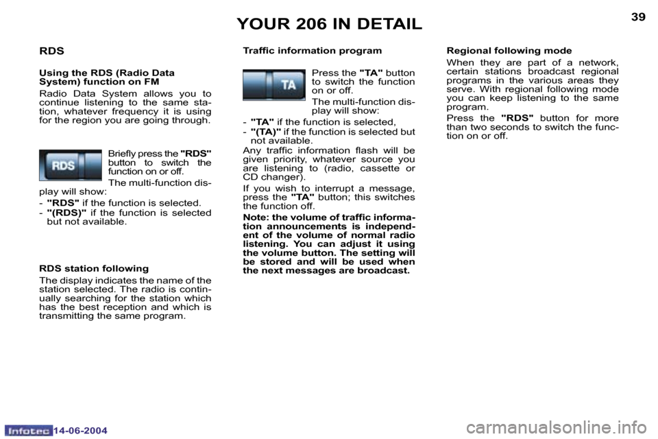Peugeot 206 Dag 2004 Owners Guide �3�8
�1�4�-�0�6�-�2�0�0�4
�3�9
�1�4�-�0�6�-�2�0�0�4
�Y�O�U�R� �2�0�6� �I�N� �D�E�T�A�I�L
�R�D�S
�U�s�i�n�g� �t�h�e� �R�D�S� �(�R�a�d�i�o� �D�a�t�a 
�S�y�s�t�e�m�)� �f�u�n�c�t�i�o�n� �o�n� �F�M 
�R�a�d