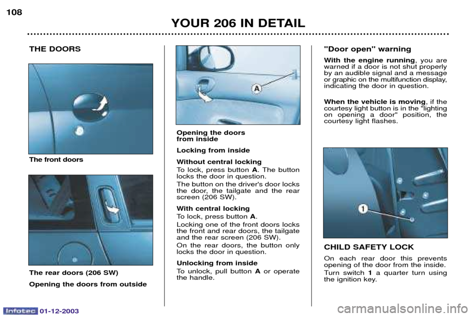 Peugeot 206 Dag 2003.5  Owners Manual 01-12-2003
YOUR 206 IN DETAIL
108
THE DOORS The front doors The rear doors (206 SW) Opening the doors from outside CHILD SAFETY LOCK 
   
 	  
	
