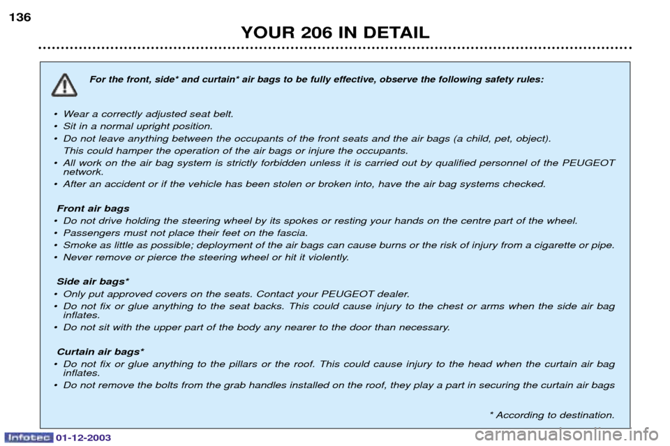 Peugeot 206 Dag 2003.5  Owners Manual YOUR 206 IN DETAIL
136

	
		










	


¥ Wear a correctly adjusted seat belt. 
¥ Sit in a normal upright positio