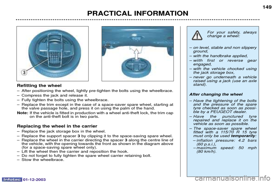 Peugeot 206 Dag 2003.5  Owners Manual 01-12-2003
PRACTICAL INFORMATION149
Refitting the wheel 
0 		
	
*	#	
 	
  
0 ;
	
0 9	
 