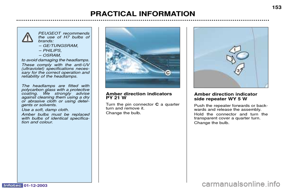 Peugeot 206 Dag 2003.5  Owners Manual PRACTICAL INFORMATION153
Amber direction indicator  
side repeater WY 5 W 
 # 

  
:  

 
 
  


