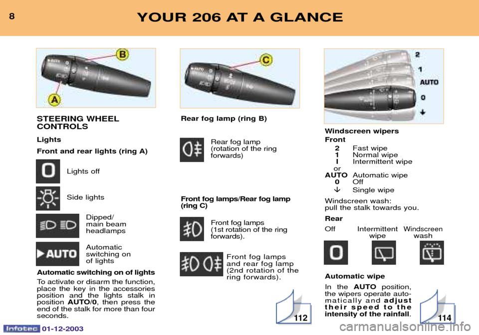 Peugeot 206 Dag 2003.5  Owners Manual 01-12-2003
Windscreen wipers Front2 <)"	
1 A
)"	
I 	
	)"	


AUTO (
)"	
0 @66
� 	)"	

		)& 
"&	
)

 Rear 
@66 	
	

	