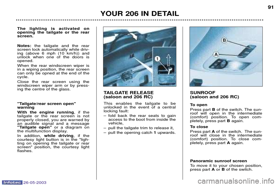 Peugeot 206 Dag 2003 Owners Manual 26-05-2003
YOUR 206 IN DETAIL91
TAILGATE RELEASE (saloon and 206 RC) This enables the tailgate to be unlocked in the event of a centrallocking fault:
Ð fold back the rear seats to gain access to th Peugeot 206 Dag 2003 Owners Manual 26-05-2003
YOUR 206 IN DETAIL91
TAILGATE RELEASE (saloon and 206 RC) This enables the tailgate to be unlocked in the event of a centrallocking fault:
Ð fold back the rear seats to gain access to th