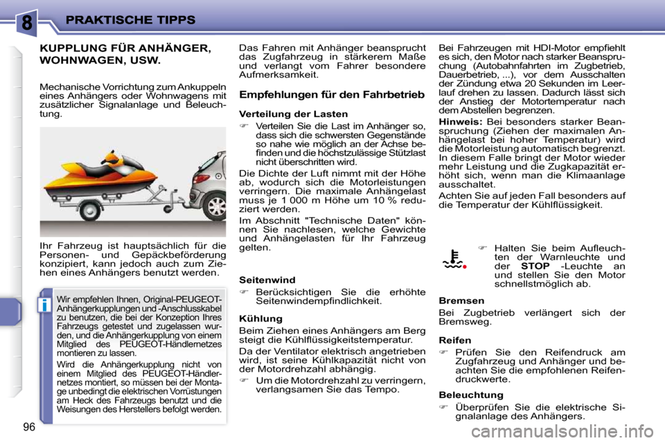 Peugeot 206 P 2010.5  Betriebsanleitung (in German) i
96
KUPPLUNG FÜR ANHÄNGER, 
WOHNWAGEN, USW. 
 Ihr  Fahrzeug  ist  hauptsächlich  für  die  
Personen-  und  Gepäckbeförderung 
�k�o�n�z�i�p�i�e�r�t�,�  �k�a�n�n�  �j�e�d�o�c�h�  �a�u�c�h�  �z�u