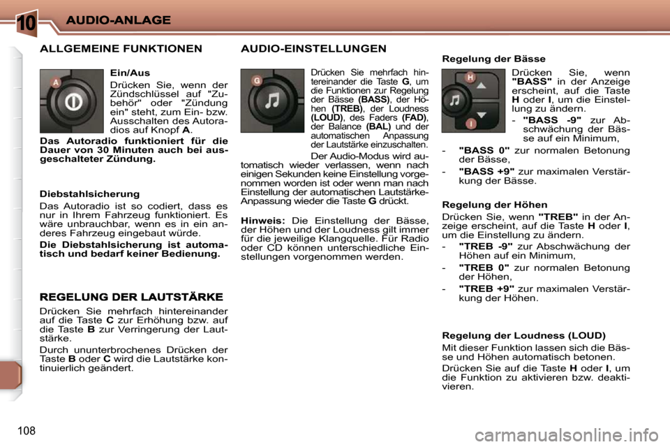 Peugeot 206 P 2010.5  Betriebsanleitung (in German) 10
108
 ALLGEMEINE FUNKTIONEN  
  Ein/Aus  
 Drücken  Sie,  wenn  der  
�Z�ü�n�d�s�c�h�l�ü�s�s�e�l�  �a�u�f�  �"�Z�u�-
�b�e�h�ö�r�"�  �o�d�e�r�  �"�Z�ü�n�d�u�n�g� 
�e�i�n�"� �s�t�e�h�t�,� �z�u�m�
