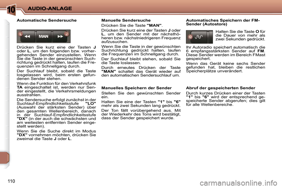 Peugeot 206 P 2010.5  Betriebsanleitung (in German) 10
110
  Automatische Sendersuche  
� �D�r�ü�c�k�e�n�  �S�i�e�  �k�u�r�z�  �e�i�n�e�  �d�e�r�  �T�a�s�t�e�n�  � J  
oder   L� �,� �u�m� �d�e�n� �f�o�l�g�e�n�d�e�n� �b�z�w�.� �v�o�r�h�e�r�-
�g�e�h�e�n