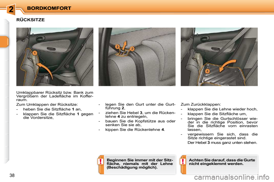 Peugeot 206 P 2010 Betriebsanleitung (in German) !!
38
RÜCKSITZE
- legen Sie den Gurt unter die Gurt-führung 2 ,
- ziehen Sie Hebel 3 , um die Rücken-
lehne 4 zu entriegeln,
- bauen Sie die Kopfstütze aus oder s Peugeot 206 P 2010 Betriebsanleitung (in German) !!
38
RÜCKSITZE
- legen Sie den Gurt unter die Gurt-führung 2 ,
- ziehen Sie Hebel 3 , um die Rücken-
lehne 4 zu entriegeln,
- bauen Sie die Kopfstütze aus oder s