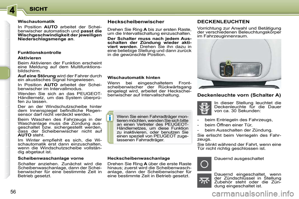 Peugeot 206 P 2010 Betriebsanleitung (in German) i
56
Wischautomatik
In Position AUTO arbeitet der Schei-
benwischer automatisch und passt die
Wischgeschwindigkeit der jeweiligen
Niederschlagsmenge an .
Funktionskontrolle Peugeot 206 P 2010 Betriebsanleitung (in German) i
56
Wischautomatik
In Position AUTO arbeitet der Schei-
benwischer automatisch und passt die
Wischgeschwindigkeit der jeweiligen
Niederschlagsmenge an .
Funktionskontrolle