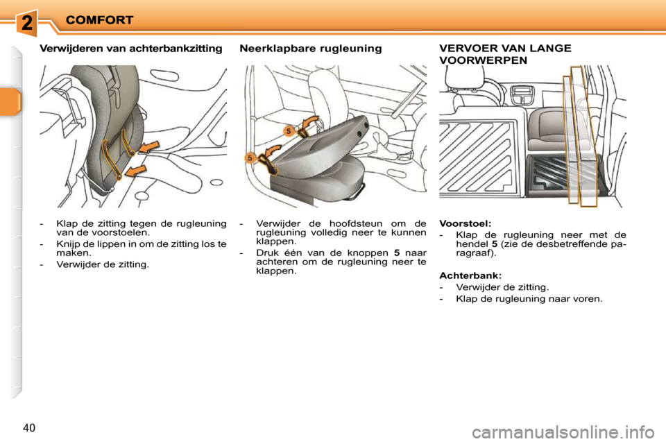 Peugeot 206 P 2010 Handleiding (in Dutch) 40
Verwijderen van achterbankzitting Neerklapbare rugleuning VERVOER VAN LANGE
VOORWERPEN
- Klap de zitting tegen de rugleuning van de voorstoelen.
- Knijp de lippen Peugeot 206 P 2010 Handleiding (in Dutch) 40
Verwijderen van achterbankzitting Neerklapbare rugleuning VERVOER VAN LANGE
VOORWERPEN
- Klap de zitting tegen de rugleuning van de voorstoelen.
- Knijp de lippen