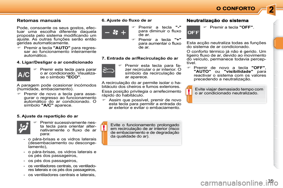 Peugeot 206 P 2010  Manual do proprietário (in Portuguese) !
!
35
  Retomas manuais 
 Pode, consoante os seus gostos, efec- 
tuar  uma  escolha  diferente  daquela 
�p�r�o�p�o�s�t�a�  �p�e�l�o�  �s�i�s�t�e�m�a�  �m�o�d�i�ﬁ� �c�a�n�d�o�  �u�m� 
�a�j�u�s�t�e�