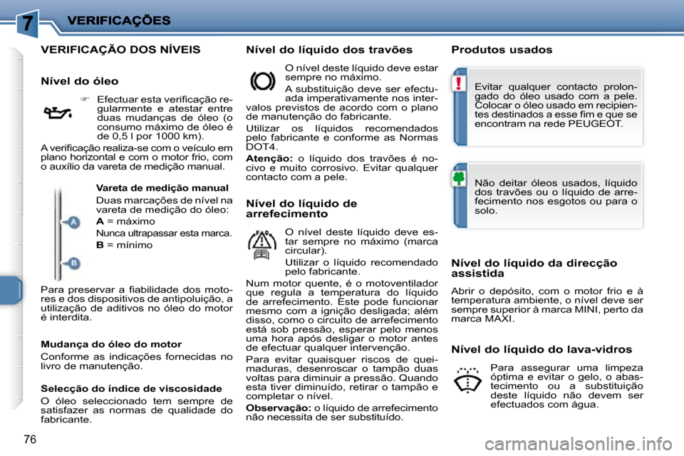 Peugeot 206 P 2010  Manual do proprietário (in Portuguese) !
76
                                               VERIFICAÇÃO DOS NÍVEIS   Nível do líquido dos travões    Produtos usados 
  Nível do óleo     
� � �  �E�f�e�c�t�u�a�r� �e�s�t�a� �v�e�r�