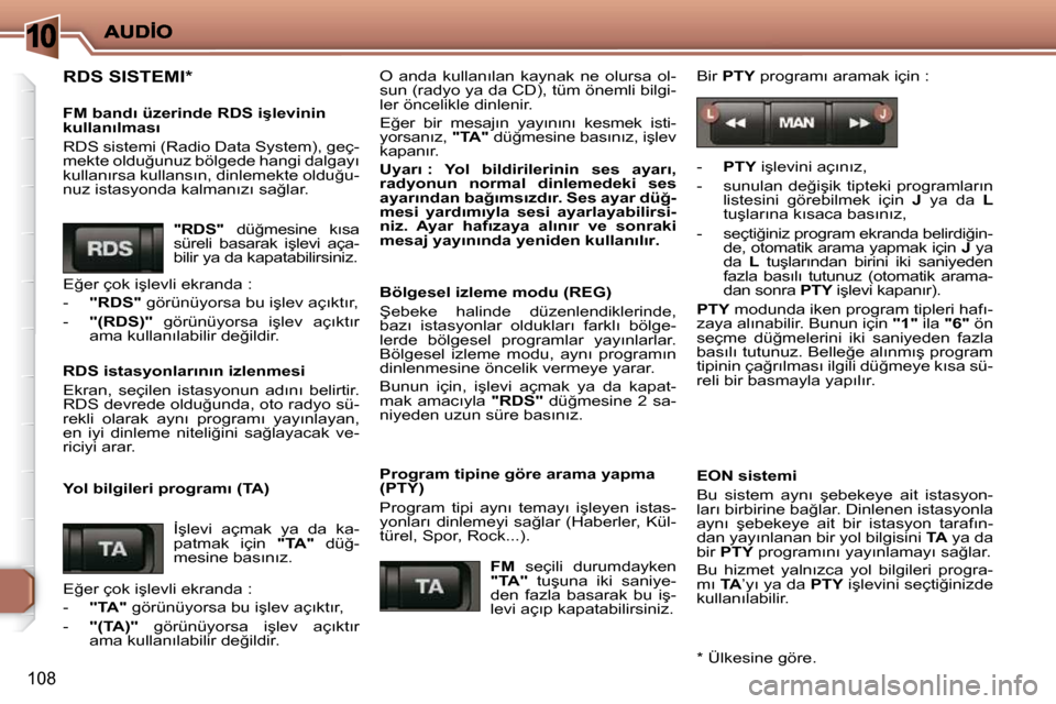 Peugeot 206 P 2010  Kullanım Kılavuzu (in Turkish) 10
108
� �R�D�S� �S�I�S�T�E�M�I� �*� � � 
� � �F�M� �b�a�n�d�ı� �ü�z�e�r�i�n�d�e� �R�D�S� �i�ş�l�e�v�i�n�i�n�  
�k�u�l�l�a�n�ı�l�m�a�s�ı�  
� �R�D�S� �s�i�s�t�e�m�i� �(�R�a�d�i�o� �D�a�t�a� �S�y�