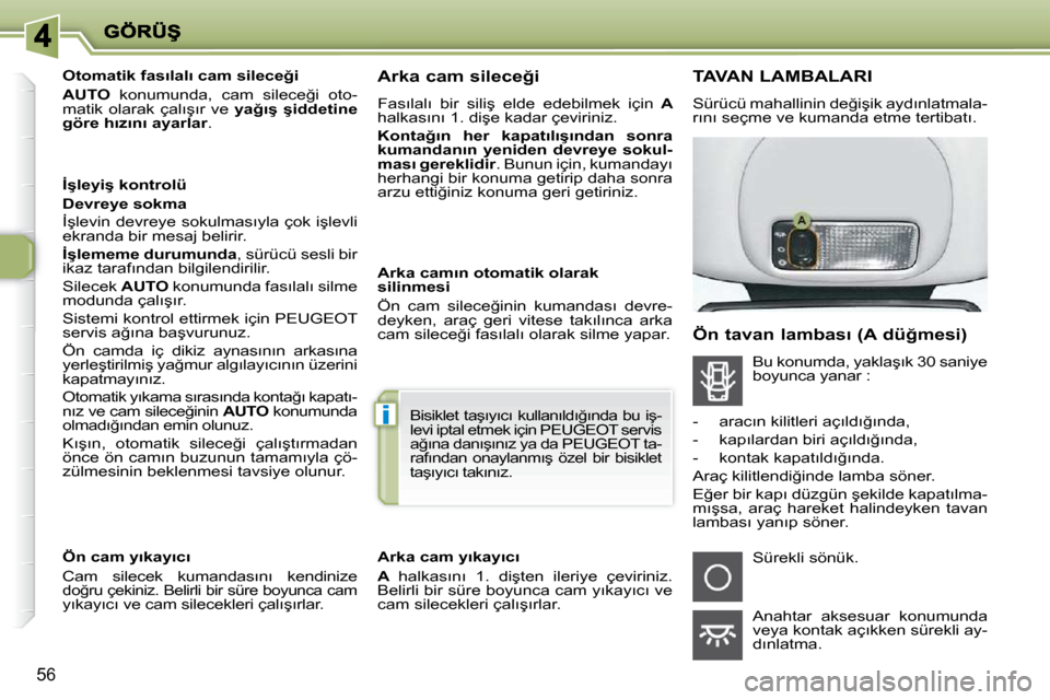 Peugeot 206 P 2010  Kullanım Kılavuzu (in Turkish) i
56
        
�O�t�o�m�a�t�i�k� �f�a�s�ı�l�a�l�ı� �c�a�m� �s�i�l�e�c�e�ğ�i�  
  
AUTO � �  �k�o�n�u�m�u�n�d�a�,�  �c�a�m�  �s�i�l�e�c�e�ğ�i�  �o�t�o�-
�m�a�t�i�k�  �o�l�a�r�a�k�  �ç�a�l�ı�ş�ı�