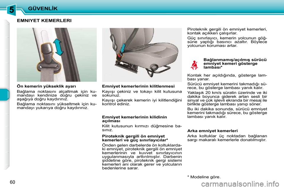 Peugeot 206 P 2010  Kullanım Kılavuzu (in Turkish) �G�Ü�V�E�N�L�İ�K
�6�0
�E�M�N�I�Y�E�T� �K�E�M�E�R�L�E�R�I� � 
� � �B�a�ğ�l�a�n�m�a�m�ı�ş�/�a�ç�ı�l�m�ı�ş� �s�ü�r�ü�c�ü�  
�e�m�n�i�y�e�t� �k�e�m�e�r�i� �g�ö�s�t�e�r�g�e� 
�l�a�m�b�a�s�ı� 