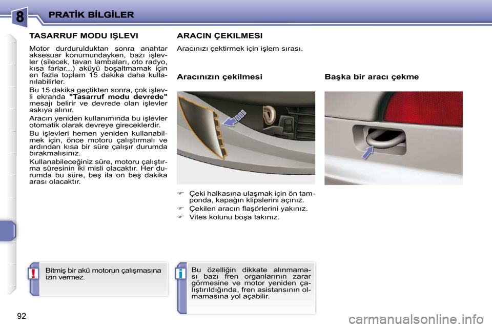 Peugeot 206 P 2010  Kullanım Kılavuzu (in Turkish) !�i
�9�2
�T�A�S�A�R�R�U�F� �M�O�D�U� �I�Ş�L�E�V�I� 
� �M�o�t�o�r�  �d�u�r�d�u�r�u�l�d�u�k�t�a�n�  �s�o�n�r�a�  �a�n�a�h�t�a�r�  
�a�k�s�e�s�u�a�r�  �k�o�n�u�m�u�n�d�a�y�k�e�n�,�  �b�a�z�ı�  �i�ş�l�