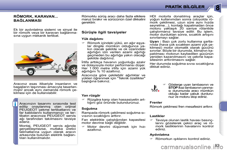 Peugeot 206 P 2010  Kullanım Kılavuzu (in Turkish) �i
93
�R�Ö�M�O�R�K�,� �K�A�R�A�V�A�N�.�.�.� 
�B�A�Ğ�L�A�N�M�A�S�I� 
� �A�r�a�c�ı�n�ı�z�  �e�s�a�s�  �i�t�i�b�a�r�i�y�l�e�  �i�n�s�a�n�l�a�r�ı�n�  �v�e�  
�b�a�g�a�j�l�a�r�ı�n� �t�a�ş�ı�n�m�a�s
