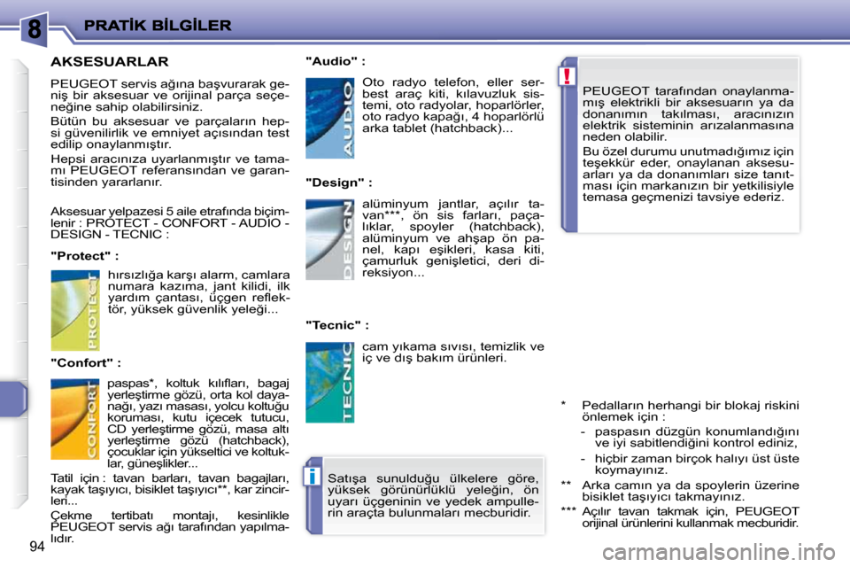Peugeot 206 P 2010  Kullanım Kılavuzu (in Turkish) !
�i
�9�4
� � �P�E�U�G�E�O�T�  �t�a�r�a�f�ı�n�d�a�n�  �o�n�a�y�l�a�n�m�a�- 
�m�ı�ş�  �e�l�e�k�t�r�i�k�l�i�  �b�i�r�  �a�k�s�e�s�u�a�r�ı�n�  �y�a�  �d�a� 
�d�o�n�a�n�ı�m�ı�n�  �t�a�k�ı�l�m�a�s�