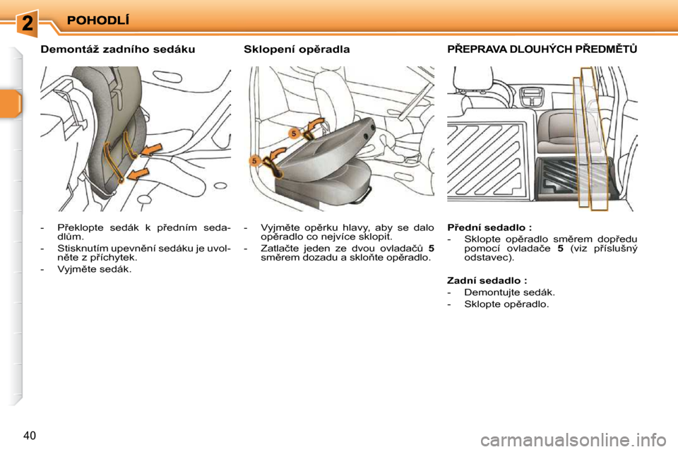 Peugeot 206 P 2010  Návod k obsluze (in Czech) 40
�D�e�m�o�n�t�á�ž� �z�a�d�n�í�h�o� �s�e�d�á�k�u� �S�k�l�o�p�e�n�í� �o�p)�r�a�d�l�a� �P8�E�P�R�A�V�A� �D�L�O�U�H�Ý�C�H� �P8�E�D�M(�T#� 
� � � �-� �  �P9�e�k�l�o�p�t�e�  �s�e�d�á�k�  �k� 