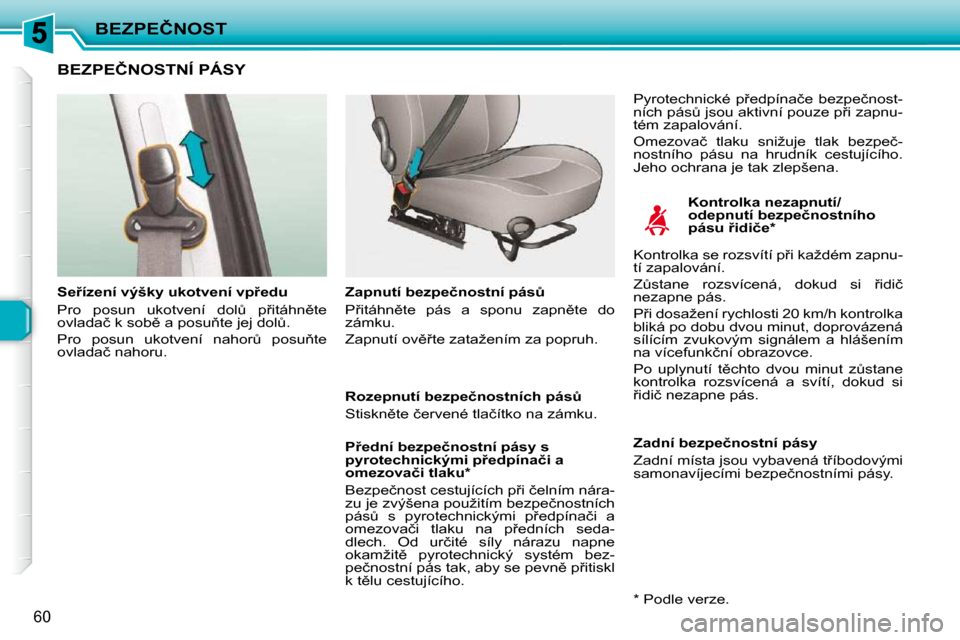 Peugeot 206 P 2010  Návod k obsluze (in Czech) �B�E�Z�P�E�Č�N�O�S�T
�6�0
�B�E�Z�P�E�Č�N�O�S�T�N�Í� �P�Á�S�Y� � 
� � �K�o�n�t�r�o�l�k�a� �n�e�z�a�p�n�u�t�í�/ 
�o�d�e�p�n�u�t�í� �b�e�z�p�e�č�n�o�s�t�n�í�h�o� 
�p�á�s�u� 9�i�d�i�č�e� �*� � 