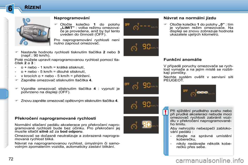 Peugeot 206 P 2010  Návod k obsluze (in Czech) !
72
� � �N�a�p�r�o�g�r�a�m�o�v�á�n�í�  
   
� � �  �O�t�o�č�t�e�  �k�o�l�e�č�k�o�  �  1� �  �d�o�  �p�o�l�o�h�y�  � 
�„�L�I�M�I�T�” � � �:� �v�o�l�b�a� �r�e�ž�i�m�u� �o�m�e�z�o�v�a�-
�č�