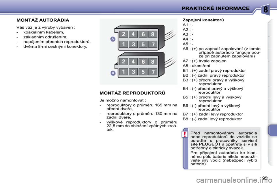 Peugeot 206 P 2010  Návod k obsluze (in Czech) !
�9�5
� � � � � � � � � �M�O�N�T�Á�Ž� �A�U�T�O�R�Á�D�I�A� 
� �V�á�š� �vA�z� �j�e� �z� �v�ý�r�o�b�y� �v�y�b�a�v�e�n� �:�  
� � � �-� �  �k�o�a�x�i�á�l�n�í�m� �k�a�b�e�l�e�m�,� 
� � �-� �  �z�