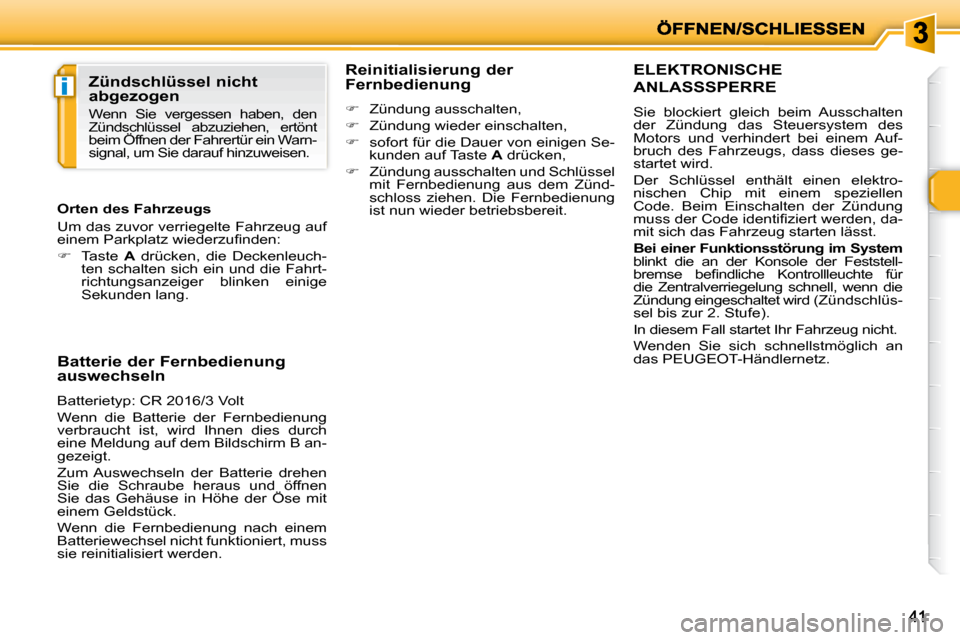 Peugeot 206 P 2009 Betriebsanleitung (in German) i
4141
ELEKTRONISCHE
ANLASSSPERRE
Sie blockiert gleich beim Ausschalten
der Zündung das Steuersystem des
Motors und verhindert bei einem Auf-
bruch des Fahrzeugs, dass d Peugeot 206 P 2009 Betriebsanleitung (in German) i
4141
ELEKTRONISCHE
ANLASSSPERRE
Sie blockiert gleich beim Ausschalten
der Zündung das Steuersystem des
Motors und verhindert bei einem Auf-
bruch des Fahrzeugs, dass d