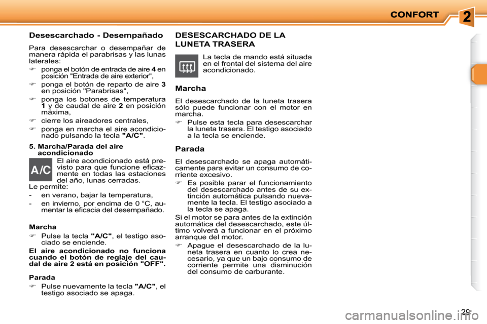 Peugeot 206 P 2009  Manual del propietario (in Spanish) 29
  Desescarchado - Desempañado 
 Para  desescarchar  o  desempañar  de  
manera rápida el parabrisas y las lunas 
laterales:  
   
�    ponga el botón de entrada de aire   4  en 
�p�o�s�i�c�i