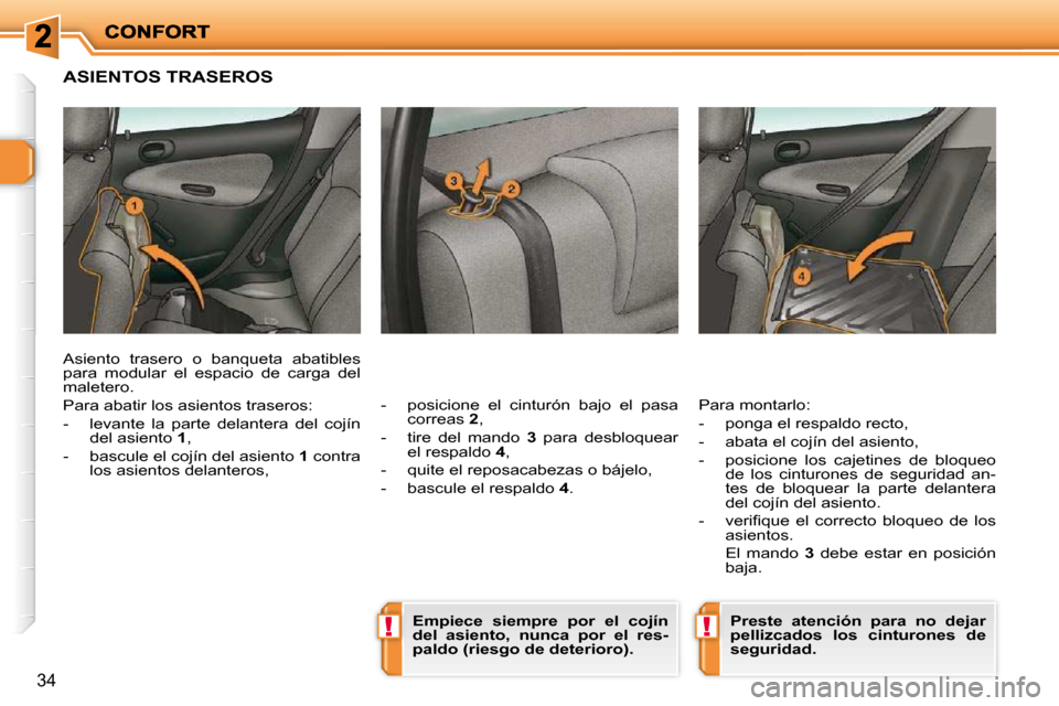 Peugeot 206 P 2009  Manual del propietario (in Spanish) !!
�3�4
     ASIENTOS TRASEROS 
� � �-� �  �p�o�s�i�c�i�o�n�e�  �e�l�  �c�i�n�t�u�r�ó�n�  �b�a�j�o�  �e�l�  �p�a�s�a� correas   2 , 
  -   tire  del  mando    3  para  desbloquear 
el respaldo   4 , 