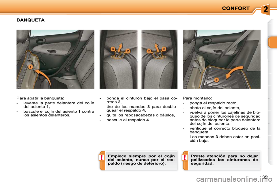 Peugeot 206 P 2009  Manual del propietario (in Spanish) !!
35
     BANQUETA 
� � �-� �  �p�o�n�g�a�  �e�l�  �c�i�n�t�u�r�ó�n�  �b�a�j�o�  �e�l�  �p�a�s�a�  �c�o�-rreas   2 , 
  -   tire  de  los  mandos    3   para  desblo-
quear el respaldo   4 , 
� � �-