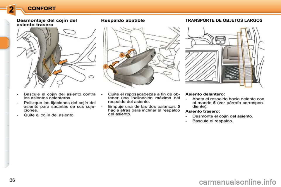 Peugeot 206 P 2009  Manual del propietario (in Spanish) 36
  Desmontaje del cojín del asiento trasero   Respaldo abatible      TRANSPORTE DE OBJETOS LARGOS 
� � � �-� �  �B�a�s�c�u�l�e�  �e�l�  �c�o�j�í�n�  �d�e�l�  �a�s�i�e�n�t�o�  �c�o�n�t�r�a� los asi