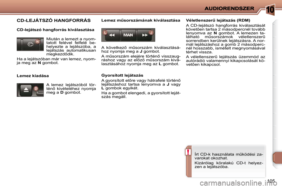 Peugeot 206 P 2009  Kezelési útmutató (in Hungarian) 10
!
105
� �C�D�-�L�E�J�Á�T�S�Z�Ó� �H�A�N�G�F�O�R�R�Á�S� � 
� � �C�D�-�l�e�j�á�t�s�z�ó� �h�a�n�g�f�o�r�r�á�s� �k�i�v�á�l�a�s�z�t�á�s�a�  
� � �L�e�m�e�z� �k�i�a�d�á�s�a� � � �L�e�m�e�z� �mC�
