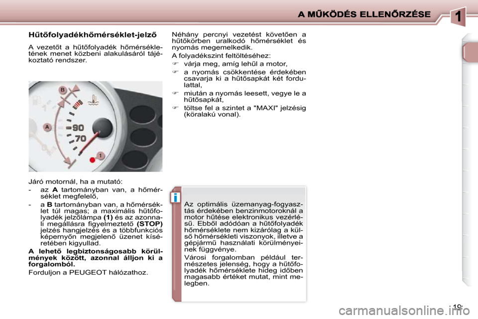 Peugeot 206 P 2009  Kezelési útmutató (in Hungarian) �i�i
19
� � � � � � �HC�t5�f�o�l�y�a�d�é�k�h5�m�é�r�s�é�k�l�e�t�-�j�e�l�z5�  
� �A�  �v�e�z�e�t5�t�  �a�  �hC�t5�f�o�l�y�a�d�é�k�  �h5�m�é�r�s�é�k�l�e�- 
�t�é�n�e�k�  �m�e�n�e�t�  �k�ö