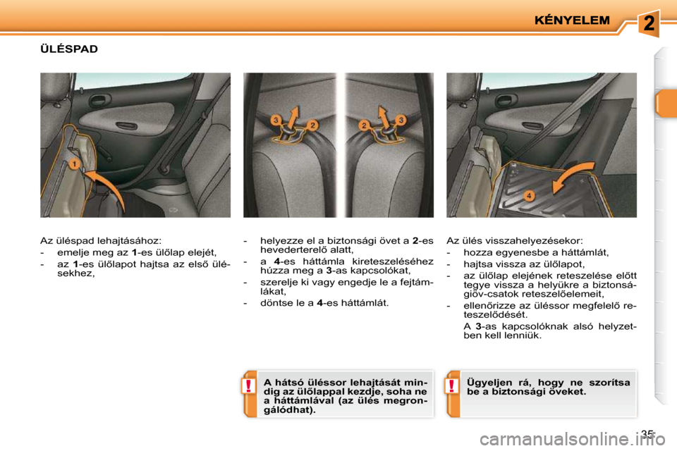Peugeot 206 P 2009  Kezelési útmutató (in Hungarian) !!
�3�5
� � � � � �Ü�L�É�S�P�A�D� 
� � �-� �  �h�e�l�y�e�z�z�e� �e�l� �a� �b�i�z�t�o�n�s�á�g�i� �ö�v�e�t� �a� � 2� �-�e�s� 
�h�e�v�e�d�e�r�t�e�r�e�l5� �a�l�a�t�t�,� 
� � �-� �  �a�  �  4� �-�e�s�