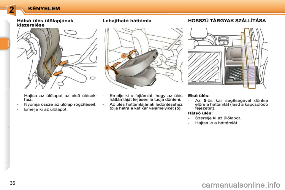 Peugeot 206 P 2009  Kezelési útmutató (in Hungarian) 36
� � � � � � �H�á�t�s�ó� �ü�l�é�s� �ü�l5�l�a�p�j�á�n�a�k� �k�i�s�z�e�r�e�l�é�s�e� � � � � � � �L�e�h�a�j�t�h�a�t�ó� �h�á�t�t�á�m�l�a� � � � � � �H�O�S�S�Z�Ú� �T�Á�R�G�Y�A�K� �S�Z�Á�L�L