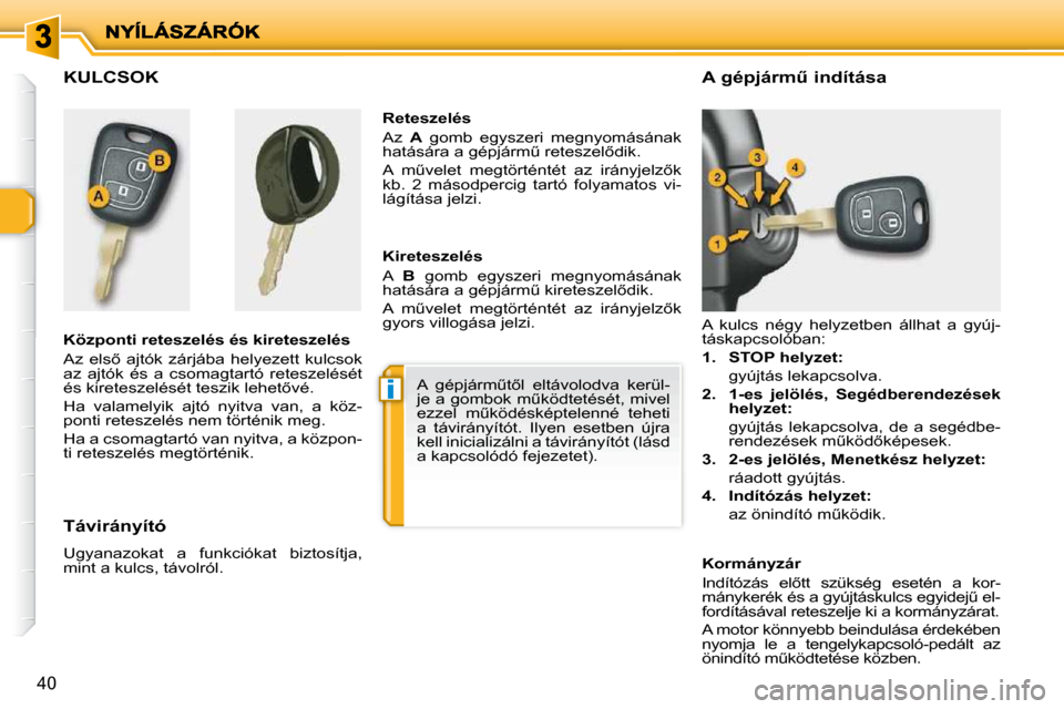 Peugeot 206 P 2009  Kezelési útmutató (in Hungarian) i
40
           KULCSOK  
  Központi reteszelés és kireteszelés  
� �A�z�  �e�l�s5�  �a�j�t�ó�k�  �z�á�r�j�á�b�a�  �h�e�l�y�e�z�e�t�t�  �k�u�l�c�s�o�k�  
�a�z�  �a�j�t�ó�k�  �é�s�  �a�  �c�s
